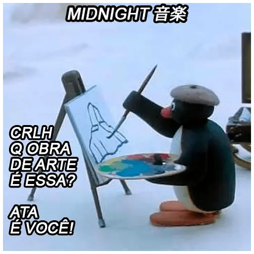 Um pinguim com boina está pintando um pênis em uma tela. Texto: 'MIDNIGHT 音楽', 'CRLH Q OBRA DE ARTE É ESSA?', 'ATA É VOCÊ!' (figurinha whatsapp)