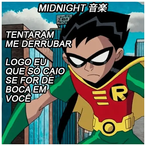Imagem do personagem Robin da série de animação Teen Titans com expressão séria, com a frase 'TENTARAM ME DERRUBAR LOGO EU QUE SÓ CAIO SE FOR DE BOCA EM VOCÊ' e 'MIDNIGHT 音楽'. (figurinha whatsapp)